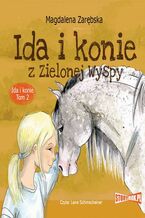 Okładka - Ida i konie. Tom 2. Ida i konie z Zielonej Wyspy - Magdalena Zarębska