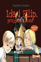 Okładka - Ida i konie. Tom 3. Ida i Filip, przyjaciel koni - Magdalena Zarębska