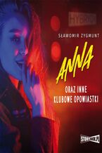 Okładka - Anna oraz inne klubowe opowiastki - Sławomir Zygmunt