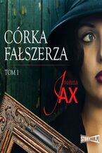 Okładka - Córka fałszerza. Tom 1 - Joanna Jax