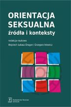 Okładka - Orientacja seksualna - Wojciech Łukasz Dragan, Grzegorz Iniewicz, Dominik Adamek, Michał Brol, Dominika Bulska, Małgorzata Chrupała-Pniak, Monika Folkierska-Żukowska, Katarzyna Grunt-Mejer, Joanna Mizielińska, Anna Niebudek, Karolina Ogarek-Szulc, Agata Stasińska, Mikołaj Winiewski, Ewa Wojtyna