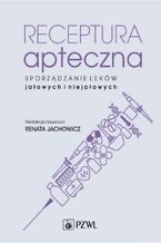 Okładka - Receptura apteczna. Sporządzanie leków jałowych i niejałowych - Renata Jachowicz