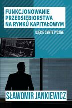 Funkcjonowanie przedsiębiorstwa na rynku kapitałowym - ujęcie syntetyczne
