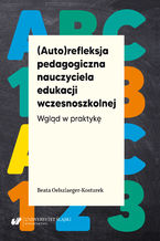 Okładka - (Auto)refleksja pedagogiczna nauczyciela edukacji wczesnoszkolnej. Wgląd w praktykę - Beata Oelszlaeger-Kosturek