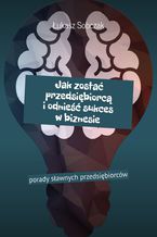 Okładka - Jak zostać przedsiębiorcą i odnieść sukces w biznesie - Łukasz Sobczak
