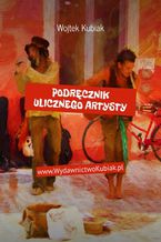 Okładka - Podręcznik ulicznego artysty - Wojtek Kubiak