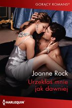 Okładka - Urzekłaś mnie jak dawniej - Joanne Rock