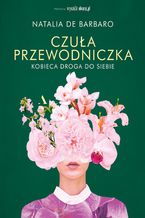 Okładka - Czuła przewodniczka. Kobieca droga do siebie - Natalia de Barbaro