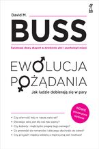Okładka - EWOLUCJA POŻADANIA. Jak ludzie dobierają się w pary - David M. Buss