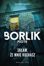 Okładka - Skłam, że mnie kochasz - Piotr Borlik