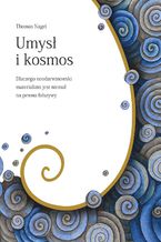 Okładka - Umysł i kosmos. Dlaczego neodarwinowski materializm jest niemal na pewno fałszywy - Thomas Nagel