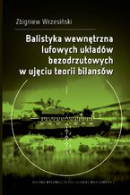 Okładka - Balistyka wewnętrzna lufowych układów bezodrzutowych w ujęciu teorii bilansów - Zbigniew Wrzesiński