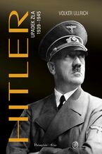 Okładka - Hitler. Upadek zła 1939-1945 - Volker Ullrich