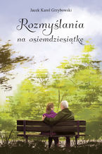 Okładka - Rozmyślania na osiemdziesiątkę - Jacek Karol Grzybowski
