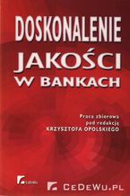 Okładka - Doskonalenie jakości w bankach. Rozdział 1. Jakość jako podstawa reorganizacji firmy - Opracowanie zbiorowe