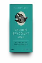 Okładka - Całkiem zwyczajny kraj. Historia Polski bez martyrologii - prof. Brian Porter-Szűcs