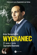 Okładka - Wygnaniec. 21 scen z życia Zygmunta Baumana - Artur Domosławski