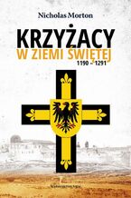 Okładka - Krzyżacy w Ziemi Świętej 1190-1291 - Nicholas Morton