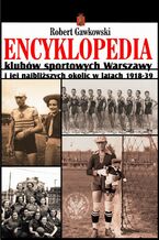 Okładka - Encyklopedia klubów sportowych Warszawy i jej najbliższych okolic w latach 1918-39 - Robert Gawkowski