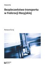 Okładka - Bezpieczeństwo transportu w Federacji Rosyjskiej - Natasza Duraj