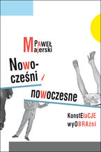 Okładka - Nowocześni i nowoczesne. Konstelacje wyobraźni - Paweł Majerski