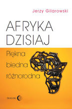 Okładka - Afryka dzisiaj Piękna biedna różnorodna - Gilarowski Jerzy