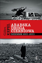 Okładka - Arabska droga cierniowa. Dziennik 2011-2013 - Kepel Gilles