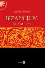 Okładka - Bizancjum ok. 500-1024 - Shepard Jonathan (red.)