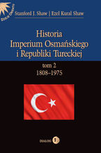 Okładka - Historia Imperium Osmańskiego i Republiki Tureckiej Tom 2 1808-1975 - Shaw Stanford J