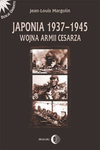 Okładka - Japonia 1937-1945 Wojna Armii Cesarza - Margolin Jean-Louis
