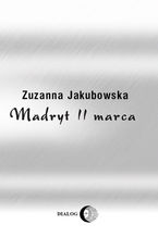 Okładka - Madryt 11 marca - Jakubowska Zuzanna