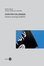 Okładka - Państwo Islamskie. Geneza nowego kalifatu - Hanne Olivier, Flichy de La Neuville Thomas