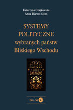 Okładka - Systemy polityczne wybranych państw Bliskiego Wschodu - Czajkowska Katarzyna, Diawoł-Sitko Anna