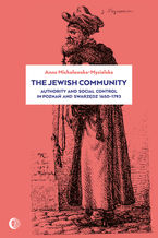 Okładka - The Jewish Community: Authority and Social Control in Poznan and Swarzedz 1650-1793 - Anna Michałowska-Mycielska