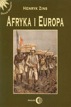 Okładka - Afryka i Europa. Od piramid egipskich do Polaków w Afryce Wschodniej - Henryk Zins