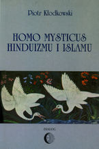 Okładka - Homo mysticus hinduizmu i islamu - Piotr Kłodkowski