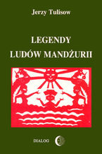 Okładka - Legendy ludów Mandżurii. Tom I - Jerzy Tulisow