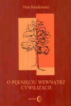 Okładka - O pęknięciu wewnątrz cywilizacji - Piotr Kłodkowski