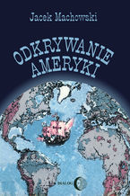 Okładka - Odkrywanie Ameryki - Jacek Machowski