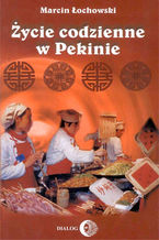 Okładka - Życie codzienne w Pekinie - Marcin Łochowski