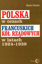 Okładka - Polska w oczach francuskich kół rządowych w latach 1924-1939 - Maria Pasztor
