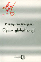 Okładka - Opium globalizacji - Przemysław Wielgosz