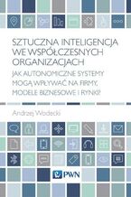 Okładka - Sztuczna inteligencja we współczesnych organizacjach - Andrzej Wodecki