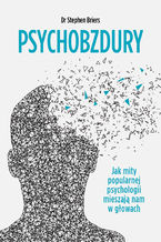 Okładka - Psychobzdury. Jak mity popularnej psychologii mieszają nam w głowach - Stephen Briers