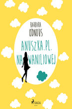 Okładka - Anuszka.pl. Na Waniliowej - Barbara Odnous