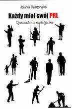 Okładka - Każdy miał swój PRL - Jolanta Czartoryska