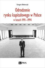 Okładka - Odrodzenie rynku kapitałowego w Polsce - Grzegorz Bednarczyk