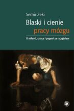Okładka - Blaski i cienie pracy mózgu - Semir Zeki