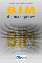 Okładka - BIM dla managerów - Anna Anger, Paweł Łaguna, Bartosz Zamara