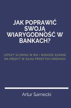 Okładka - Jak poprawić swoją wiarygodność w bankach? - Artur Sarnecki